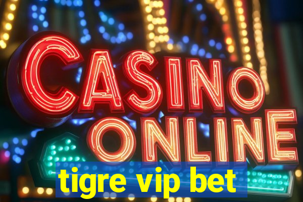 tigre vip bet